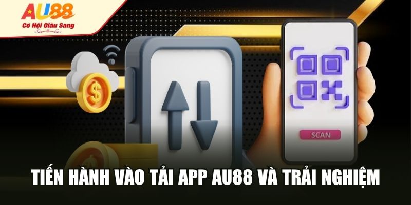 Tiến hành vào tải app AU88 và trải nghiệm